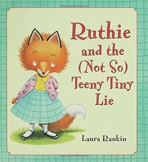 Ruthie and the (Not So) Teeny Tiny Lie by Laura Rankin