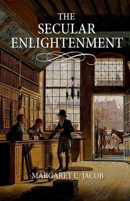 The Secular Enlightenment by Margaret Jacob