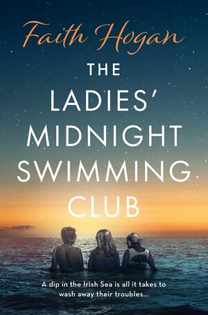 The Ladies' Midnight Swimming Club by Faith Hogan