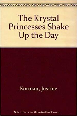 The Krystal Princesses Shake Up the Day by Justine Korman Fontes