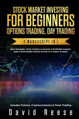 Stock Market Investing for Beginners, Options Trading, Day Trading: Best Strategies & Tactics to Become a Profitable Investor in a Matter of Weeks. In by David Reese