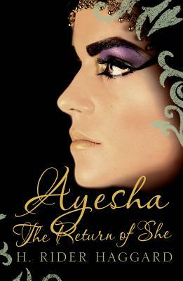 Ayesha: The Return of She by H. Rider Haggard