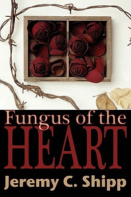 Fungus of the Heart by Jeremy C. Shipp