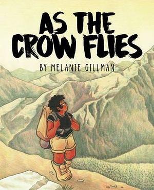 As the Crow Flies by Melanie Gillman, Melanie Gillman