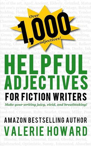 Helpful Adjectives for Fiction Writers by Valerie Howard
