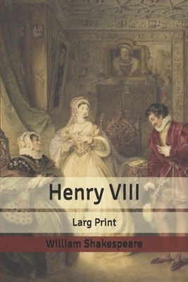 Henry VIII: Large Print by William Shakespeare