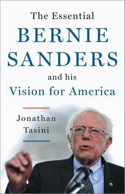 The Essential Bernie Sanders and His Vision for America by Jonathan Tasini