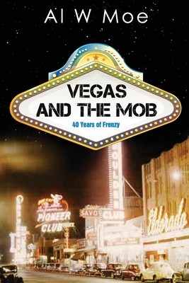 Vegas and the Mob by Al W. Moe