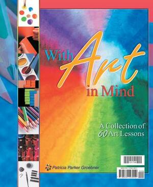 With Art in Mind by 121749, Bju Press, Patricia Parker Groebner