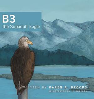 B3 the Subadult Eagle by Karen A. Brooks