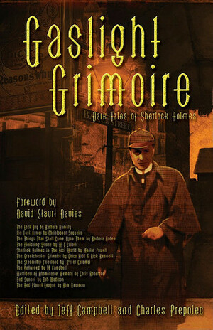 Gaslight Grimoire: Fantastic Tales of Sherlock Holmes by Chico Kidd, Martin Powell, Bob Madison, Matthew J. Elliott, Charles Prepolec, Phil Cornell, Kim Newman, David Stuart Davies, Rick Kennett, Barbara Roden, J.R. Campbell, Chris Roberson, Peter Calamai, Barbara Hambly, Christopher Sequeira