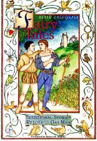 Fairy Tales: Traditional Stories Retold for Gay Men by Peter Cashorali