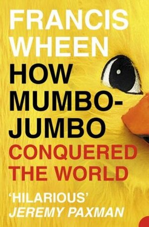 How Mumbo-Jumbo Conquered the World by Francis Wheen