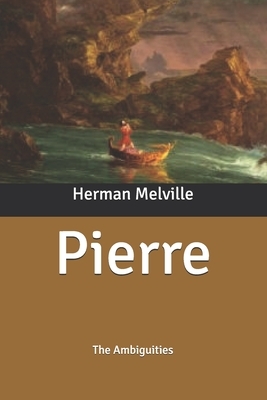 Pierre: The Ambiguities by Herman Melville