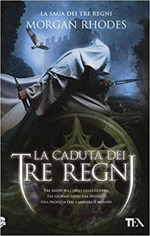 La caduta dei tre regni. La saga dei tre regni by Morgan Rhodes