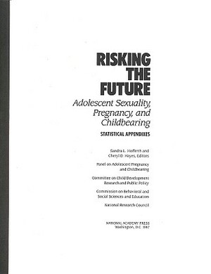 Risking the Future: Adolescent Sexuality, Pregnancy, and Childbearing, Volume II Statistical Appendices Only by Commission on Behavioral and Social Scie, Division of Behavioral and Social Scienc, National Research Council