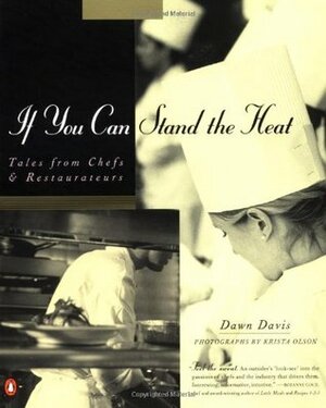 If You Can Stand the Heat: Tales from Chefs and Restaurateurs by Dawn Davis, Krista Olson