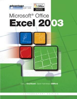 Advantage Series: Microsoft Office Excel 2003, Intro Edition by Sarah Hutchinson-Clifford, Glen J. Coulthard, Coulthard Glen