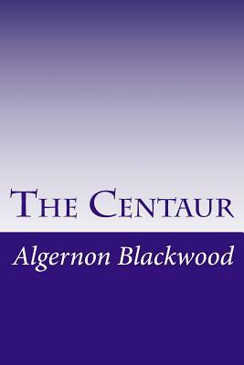 The Centaur by Algernon Blackwood