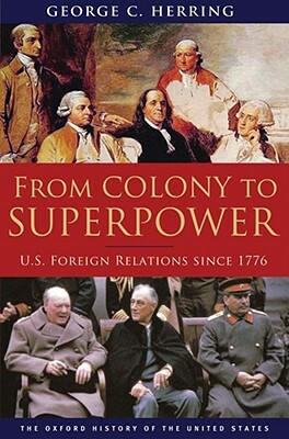 From Colony to Superpower: U.S. Foreign Relations Since 1776 by George C. Herring