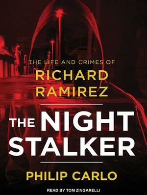 The Night Stalker: The Life and Crimes of Richard Ramirez by Philip Carlo