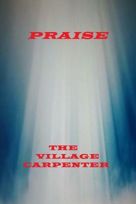 Praise by The Village Carpenter, Charles Lee Emerson