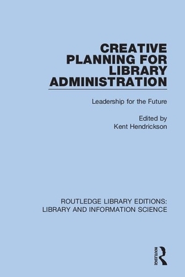 Creative Planning for Library Administration: Leadership for the Future by 