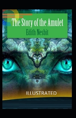 The Story of the Amulet Illustrated by E. Nesbit