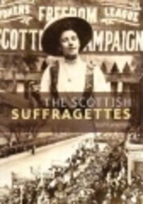 The Scottish Suffragettes (Scots' Lives) by Leah Leneman
