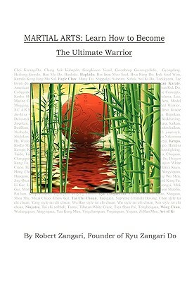 Martial Arts: Learn How to Become The Ultimate Warrior by Robert Zangari