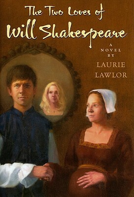 The Two Loves of Will Shakespeare by Laurie Lawlor