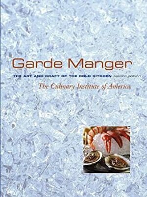 Garde Manger: The Art and Craft of the Cold Kitchen by Culinary Institute of America