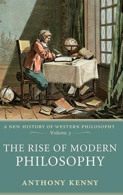 The Rise of Modern Philosophy by Anthony Kenny