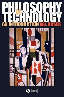 Philosophy of Technology: An Introduction by Val Dusek