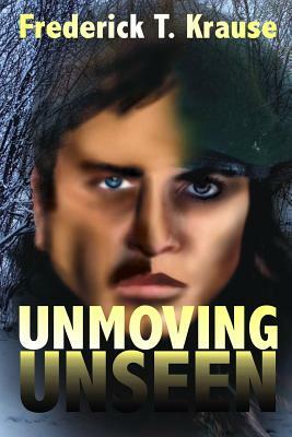 Unmoving, Unseen by Frederick T. Krause