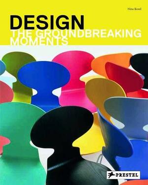 Design: The Groundbreaking Moments by Nina Kozel