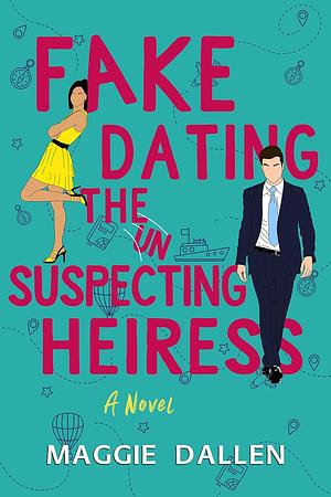 Fake Dating the Unsuspecting Heiress by Maggie Dallen