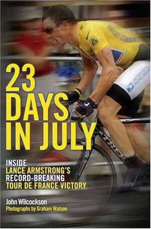 23 Days In July: Inside Lance Armstrong's Record-breaking Tour De France Victory by John Wilcockson