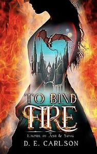 To Bind Fire by D.E. Carlson