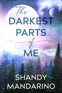 The Darkest Parts of Me by Shandy Mandarino