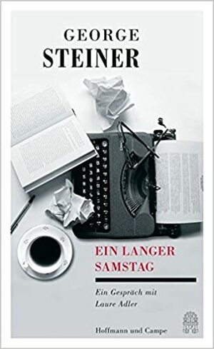 Ein langer Samstag: Ein Gespräch by George Steiner