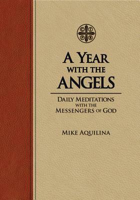 A Year with the Angels: Daily Meditations with the Messengers of God by Mike Aquilina
