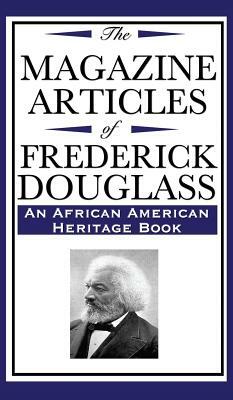 The Magazine Articles of Frederick Douglass (an African American Heritage Book) by Frederick Douglas