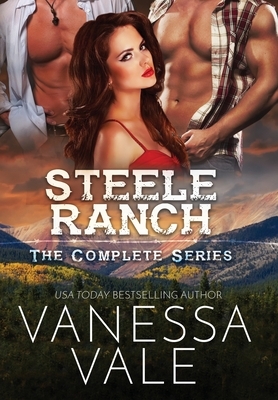 Steele Ranch - The Complete Series: Books 1 - 5 by Vanessa Vale