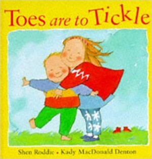 Toes Are to Tickle by Shen Roddie, Kady MacDonald Denton