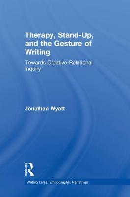 Therapy, Stand-Up, and the Gesture of Writing: Towards Creative-Relational Inquiry by Jonathan Wyatt