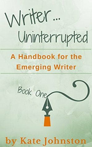 A Handbook for the Emerging Writer (Writer...Uninterrupted, #1) by Kate Johnston, John Simon