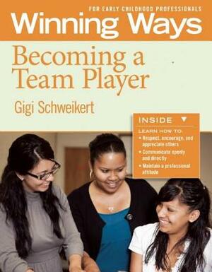 Becoming a Team Player [3-Pack]: Winning Ways for Early Childhood Professionals by Gigi Schweikert