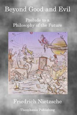 Beyond Good and Evil: Prelude to a Philosophy of the Future by Friedrich Nietzsche