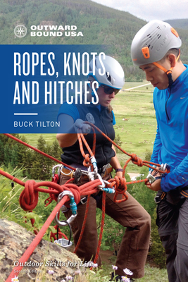 Outward Bound Ropes, Knots, and Hitches by Buck Tilton